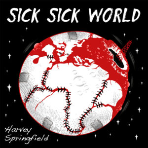 Sick Sick World - Harvey Springfield (2023) Sick Sick World - Harvey Springfield (2023)